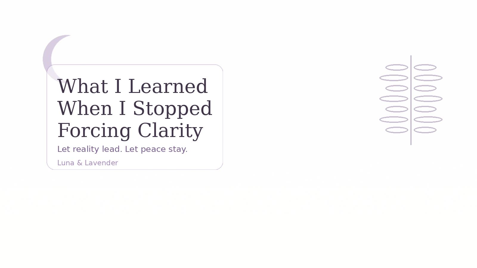 What I Learned When I Stopped Forcing Clarity