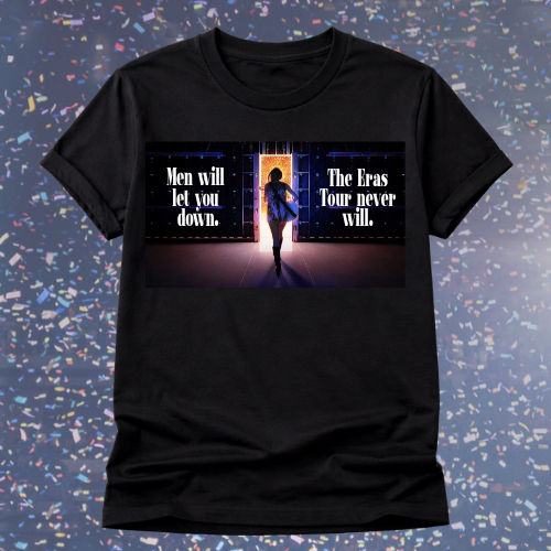 Men Will Let You Down. The Eras Tour Never Will - Graphic Tee