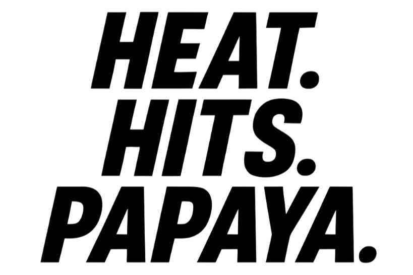 Heat. Hits. Papaya.