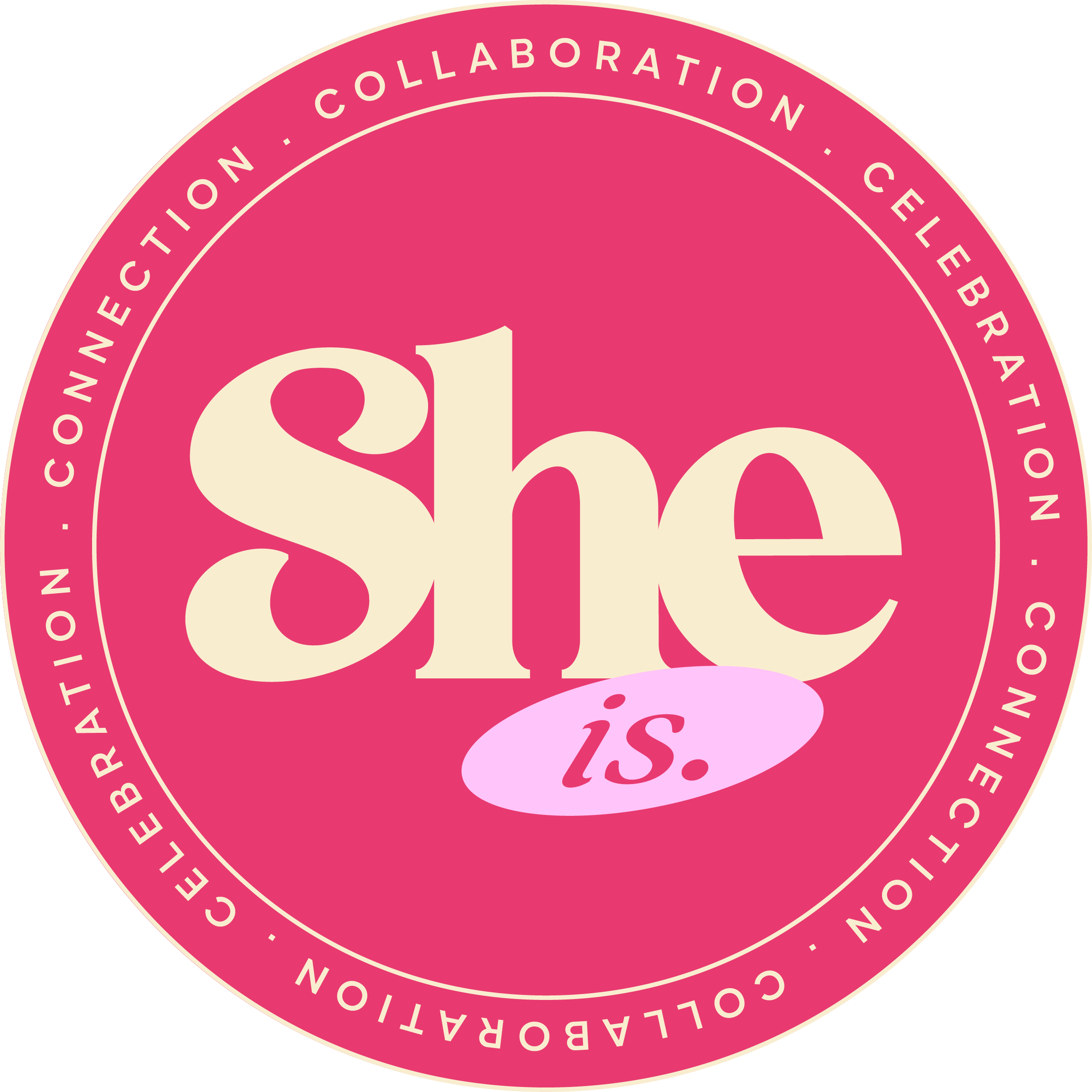Pink circular badge with white text that says 'she is.' in large letters, a pink oval with 'i's.' in smaller text, and a white border with pink text listing 'collaboration, celebration, connection, and celebration'.