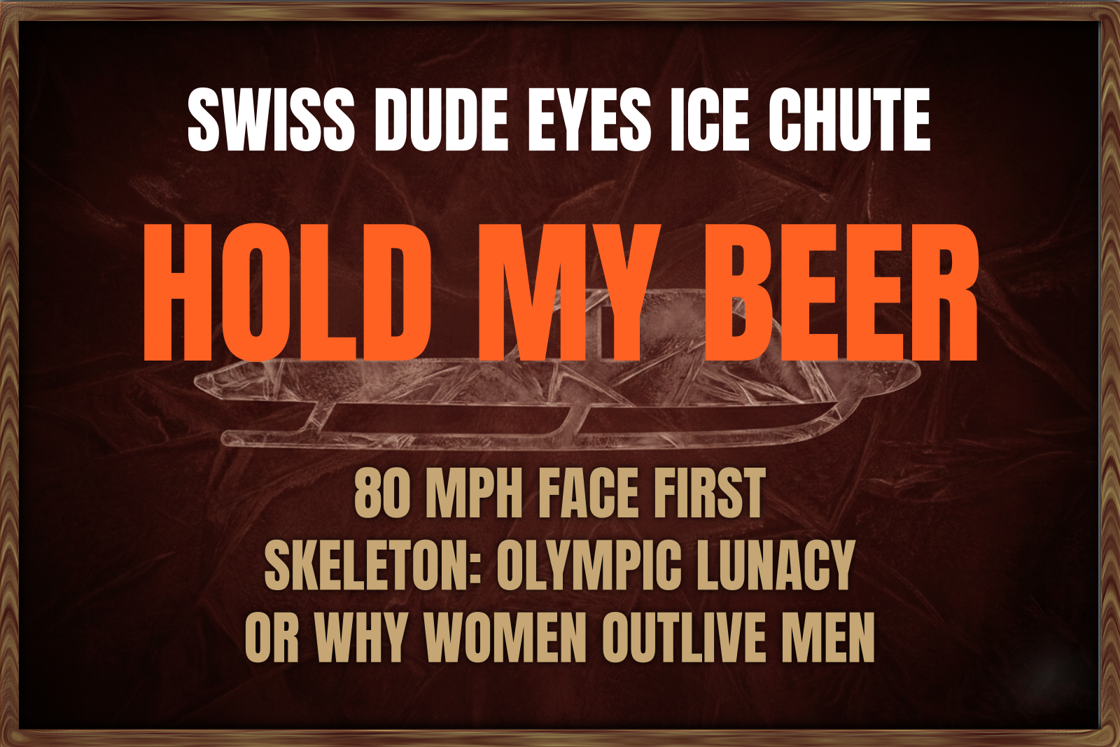 Skeleton: The Winter Sport Invented by Someone With Nothing Left to Lose