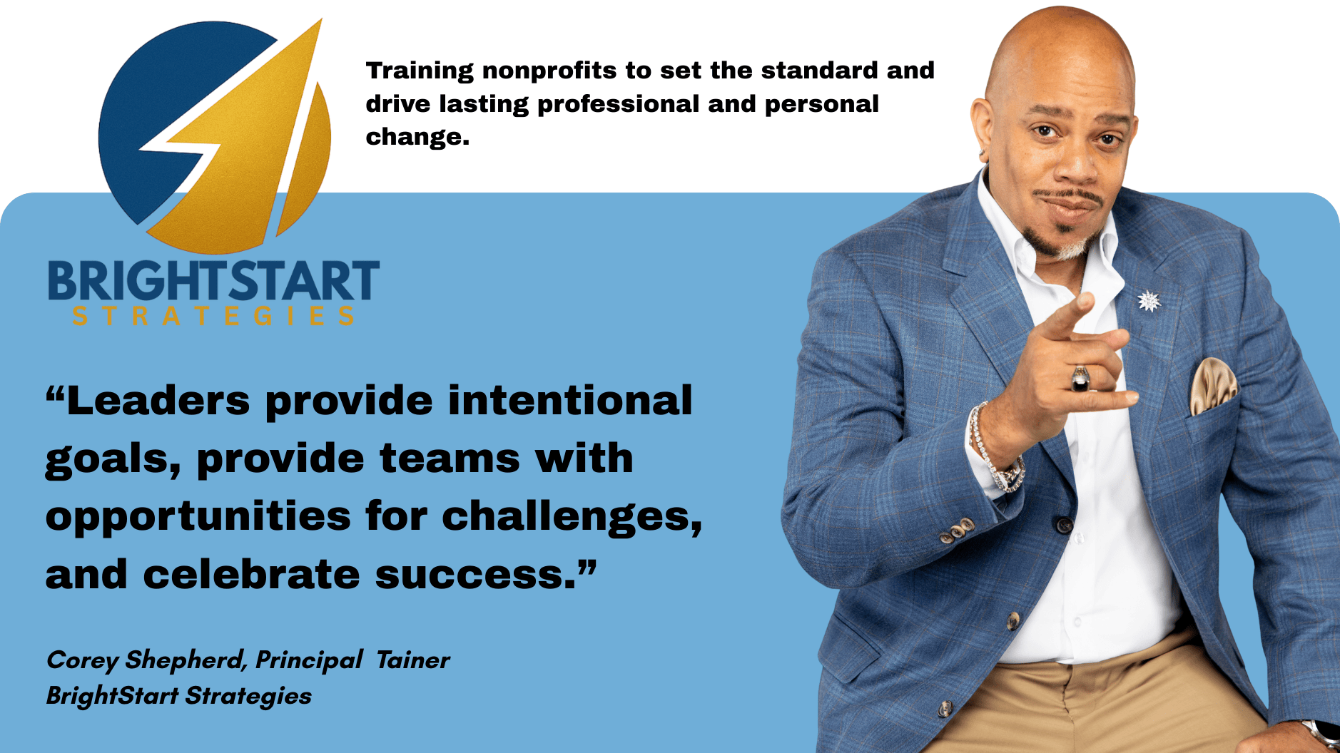 A promotional graphic for BrightStart Strategies featuring a man in a blue blazer pointing forward. The graphic includes a quote about leadership from Corey Shepherd, Principal Tainer, and the BrightStart Strategies logo with a lightning bolt design.