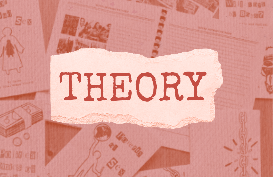 Cohesive frameworks for liberating women requires THEORY that analyzes the contradictions of the female sex class condition.