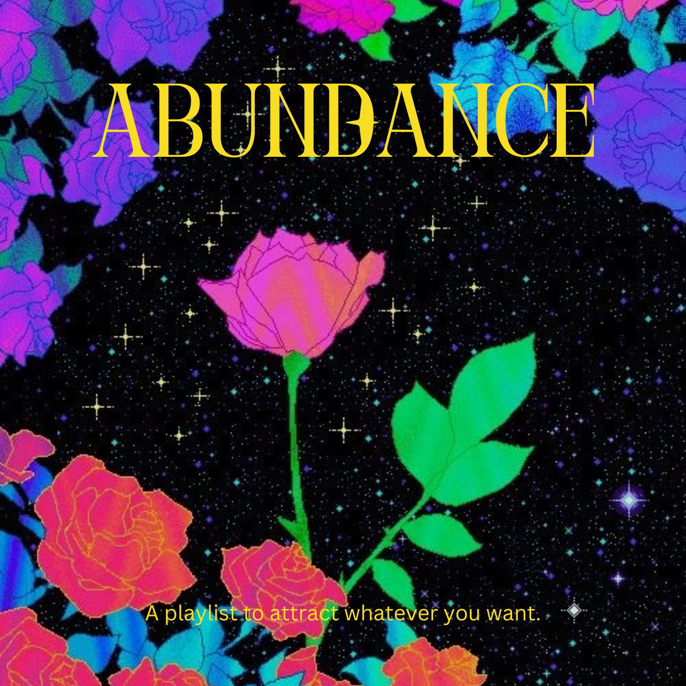 Colorful graphic with roses and a starry background, featuring the word 'ABUNDANCE' in large yellow font and the subtitle 'A playlist to attract whatever you want' in smaller yellow text.