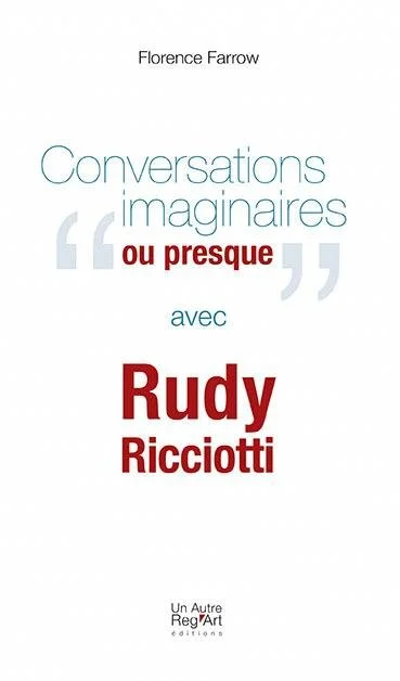 Page de couverture d'un livre intitulé 'Conversations imaginaires ou presque avec Rudy Ricciotti' par Florence Farrow, publié par Un Autre Reg'art éditions.
