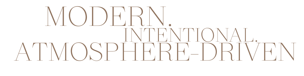 Text on a black background reads: "MODERN. INTENTIONAL, ATMOSPHERE-DRIVEN".