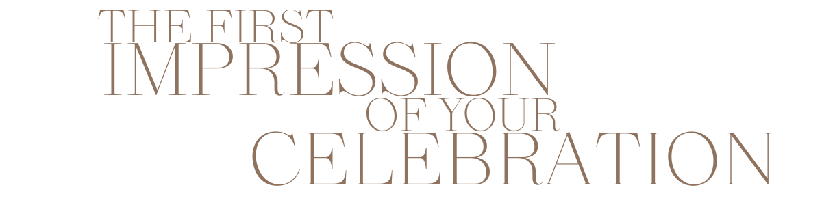 Text in large, elegant font reads: "The first impression of your celebration."