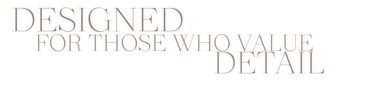 Text that reads, 'Designed for those who value detail', in large brown font on a black background.