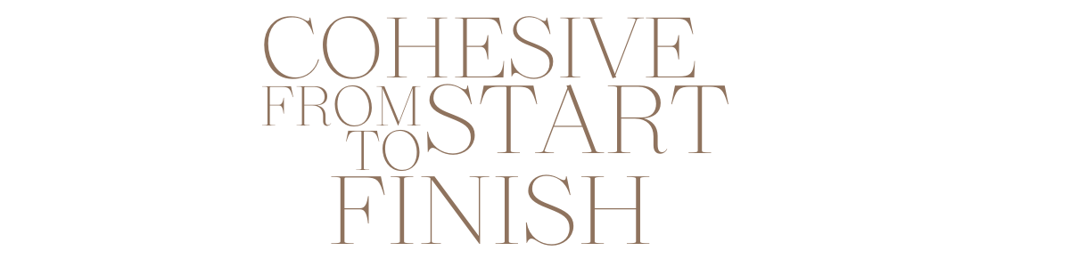 Text reading 'Cohesive from start to finish' in large brown font on a white background.