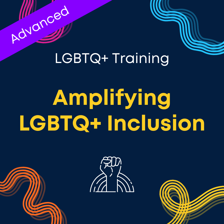 Advanced: Amplifying LGBTQ+ Inclusion
