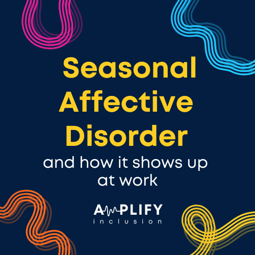 Seasonal Affective Disorder (and how it shows up at work)
