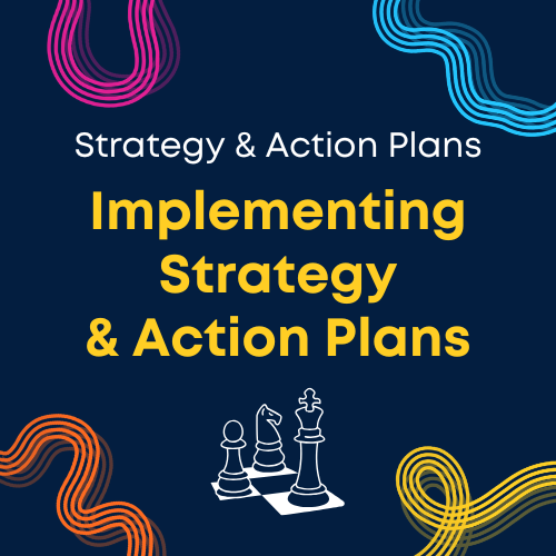 Implementing Strategy & Action Plans