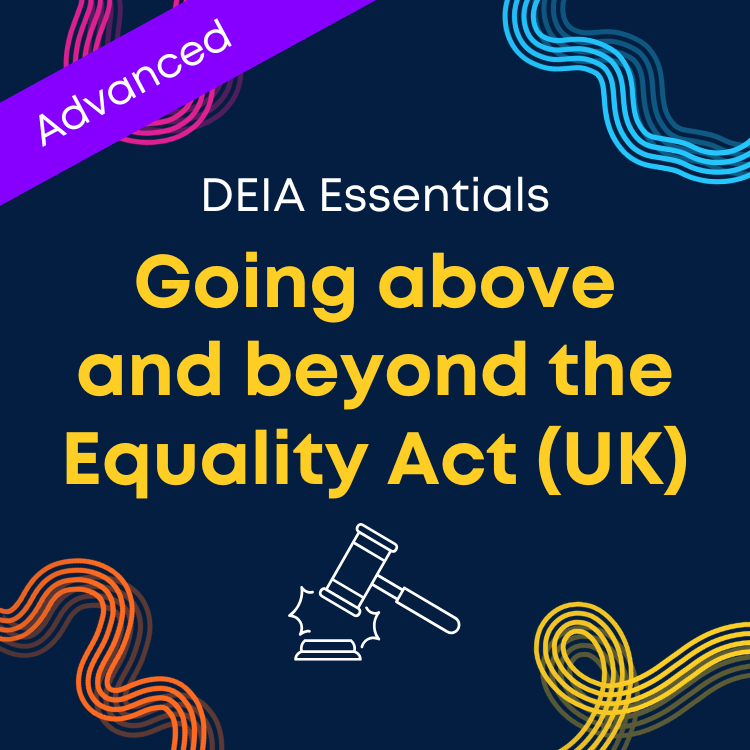 Advanced: Going Above and Beyond the Equality Act (UK)