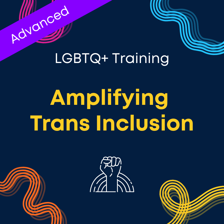 Advanced: Amplifying Trans Inclusion
