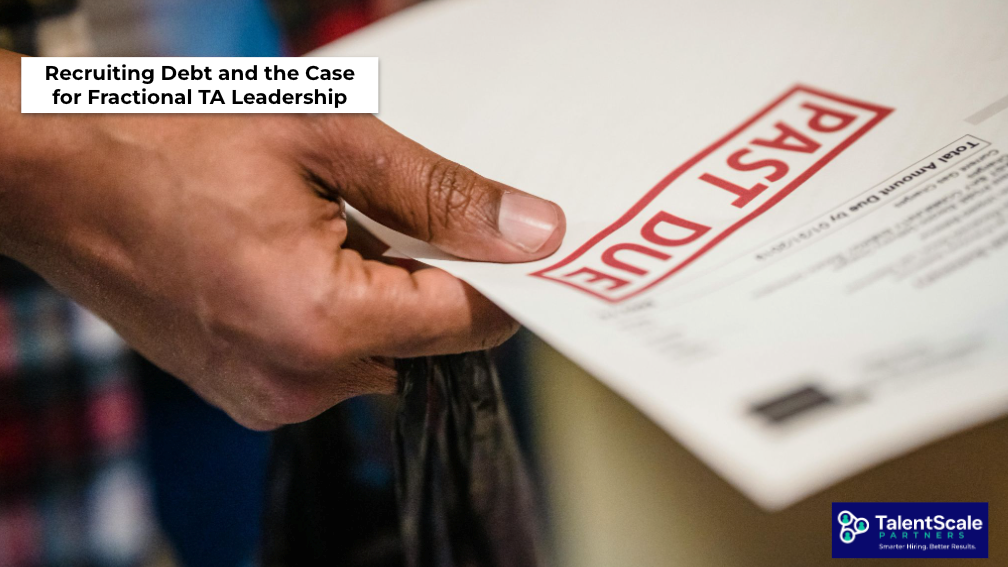 Recruiting Debt and the Case for Fractional TA Leadership