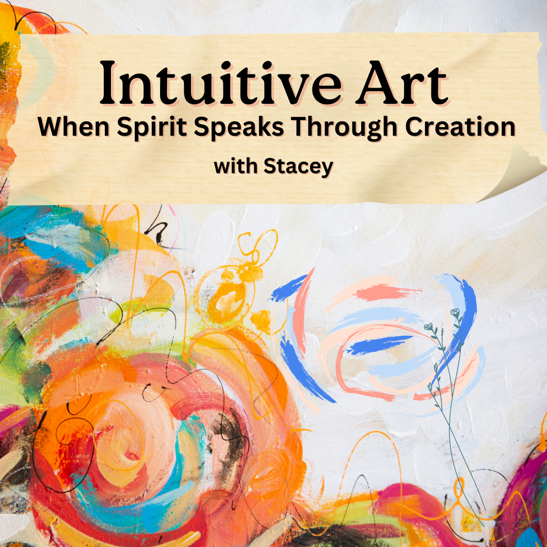 Intuitive Art: When Spirit Speaks