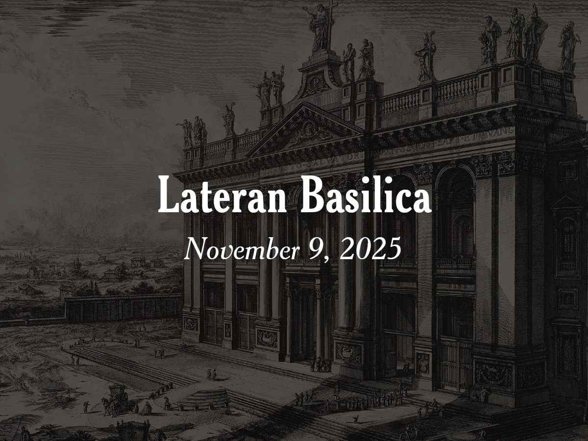 Homily | Feast of the Dedication of the Lateran Basilica in Rome