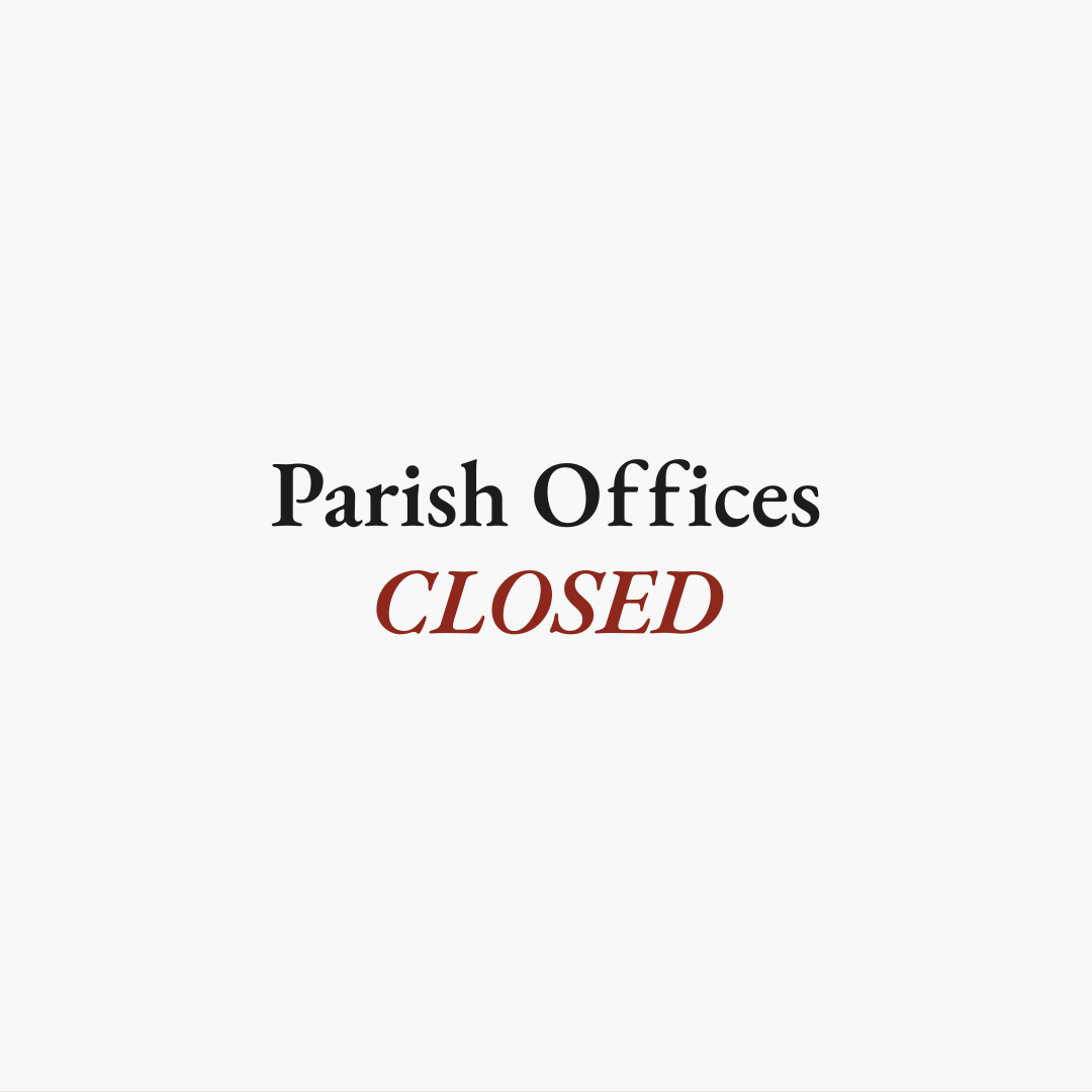 Parish Offices Closed | Regular Mass and Confession Schedule 