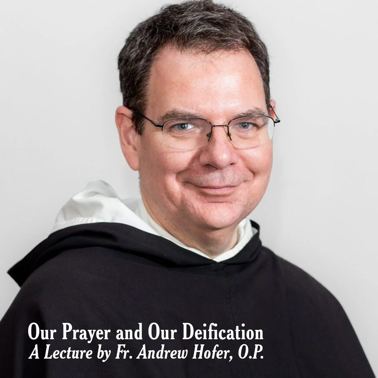 Our Prayer and Our Deification |  Lecture by Fr. Andrew Hofer, OP