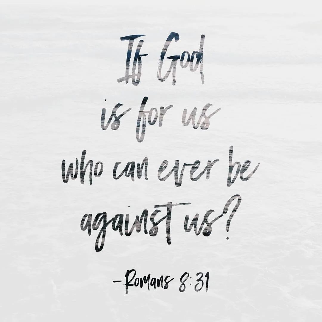 Nothing can stand against us if God is for us.