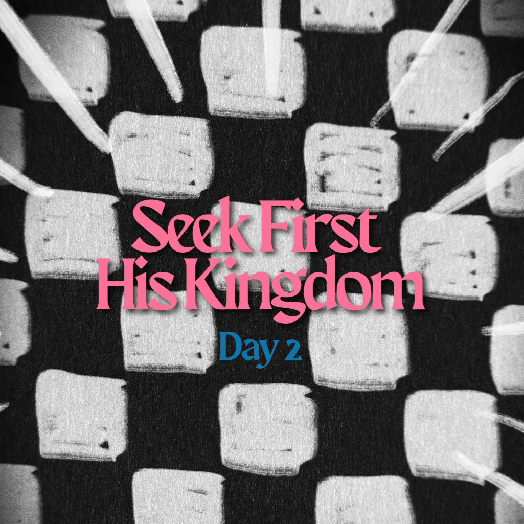 Day 2: Seek First His Kingdom