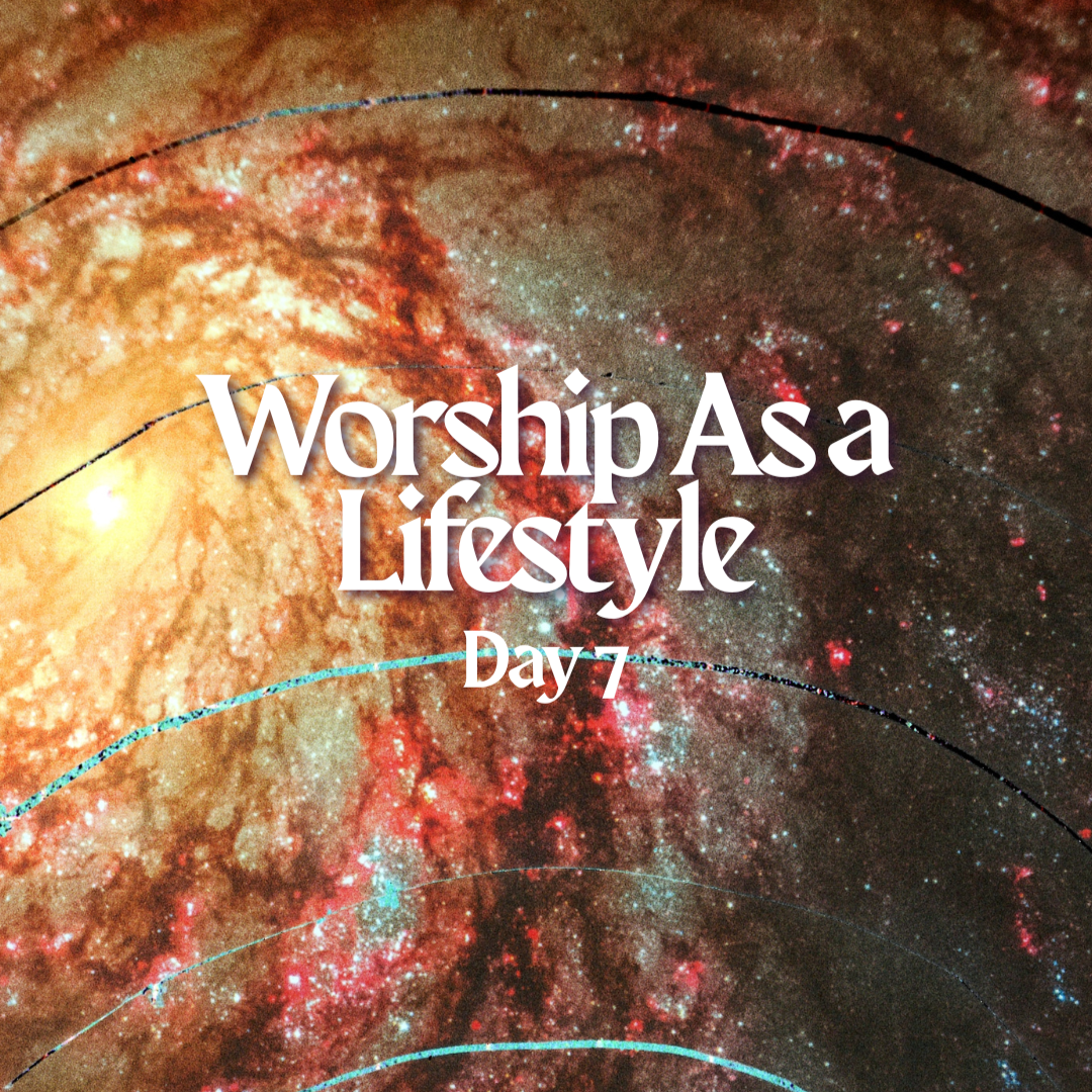 Day 7: Worship as a Lifestyle