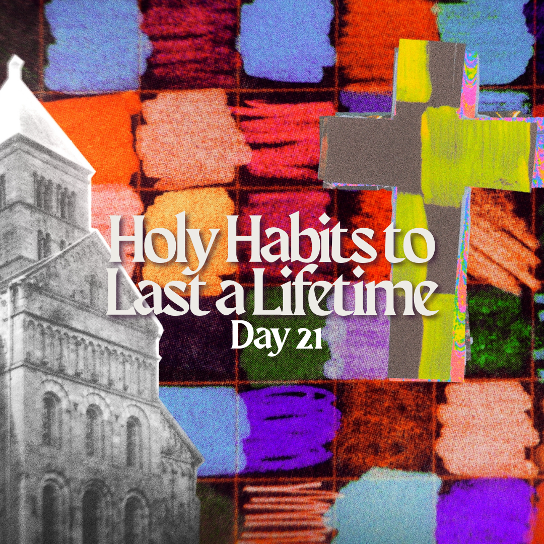Day 21: Holy Habits For A Lifetime