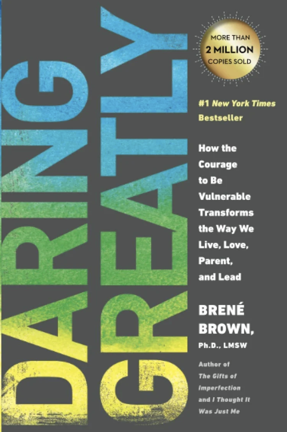 Daring Greatly: How the Courage to Be Vulnerable Transforms the Way We Live, Love, Parent, and Lead