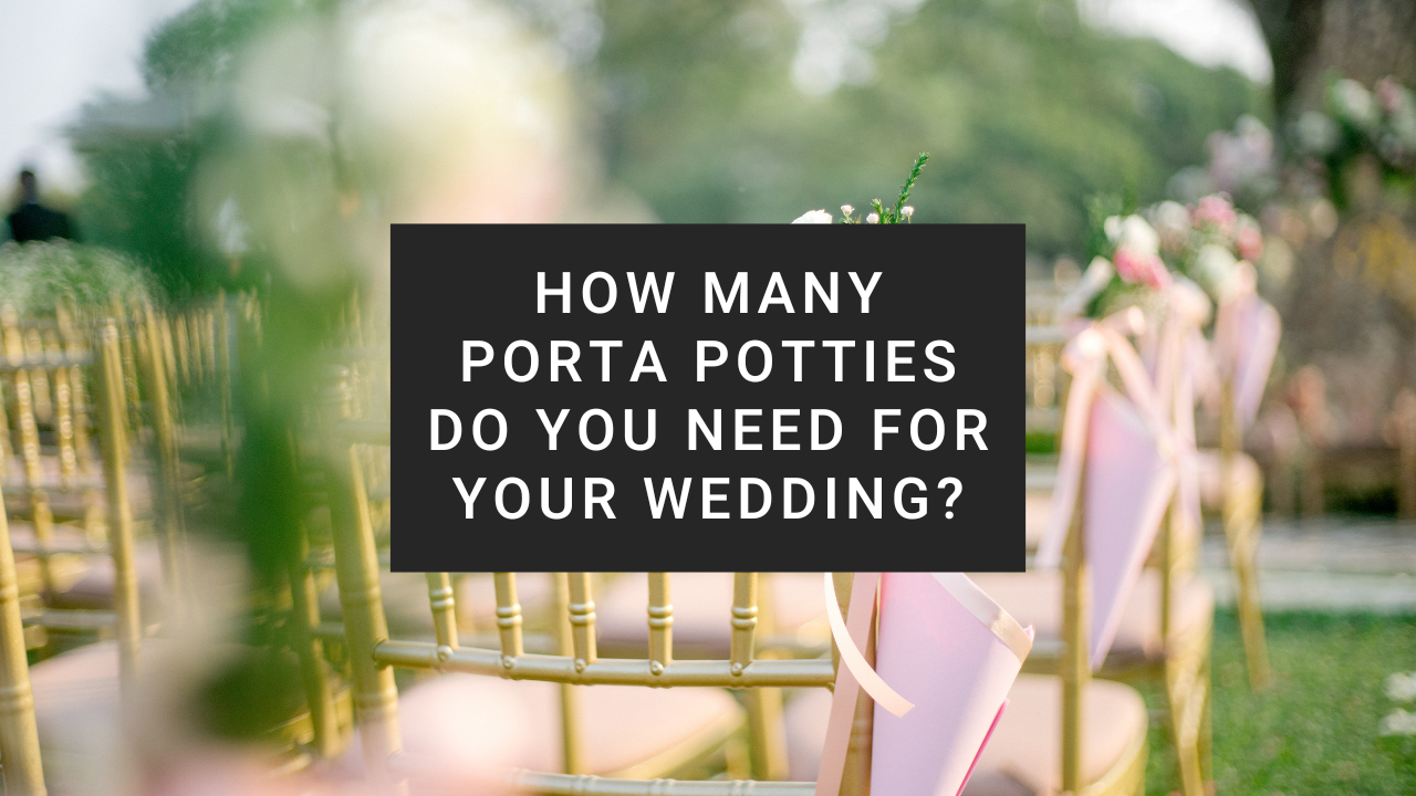 How Many Luxury Porta Potties Do You Need for Your Wedding?