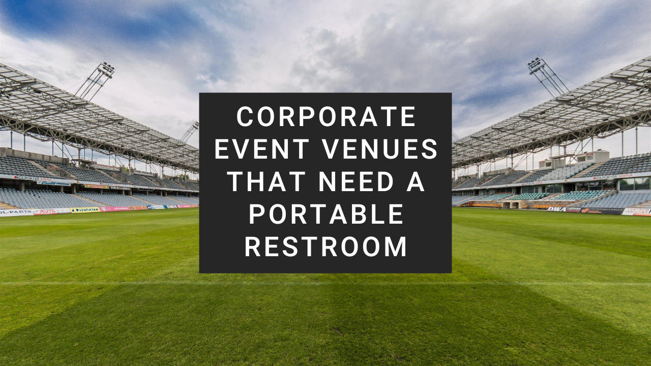 Corporate Event Venues that Need a Portable Restroom