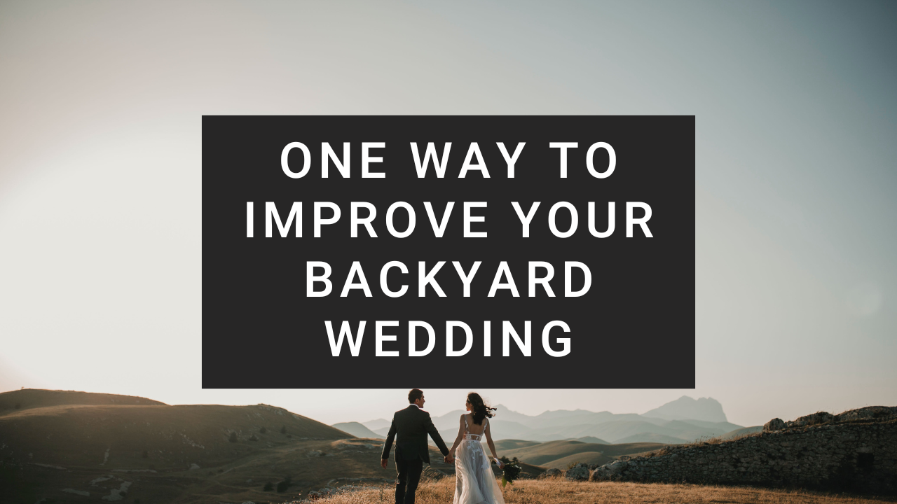 How to Make Your Backyard Wedding Better
