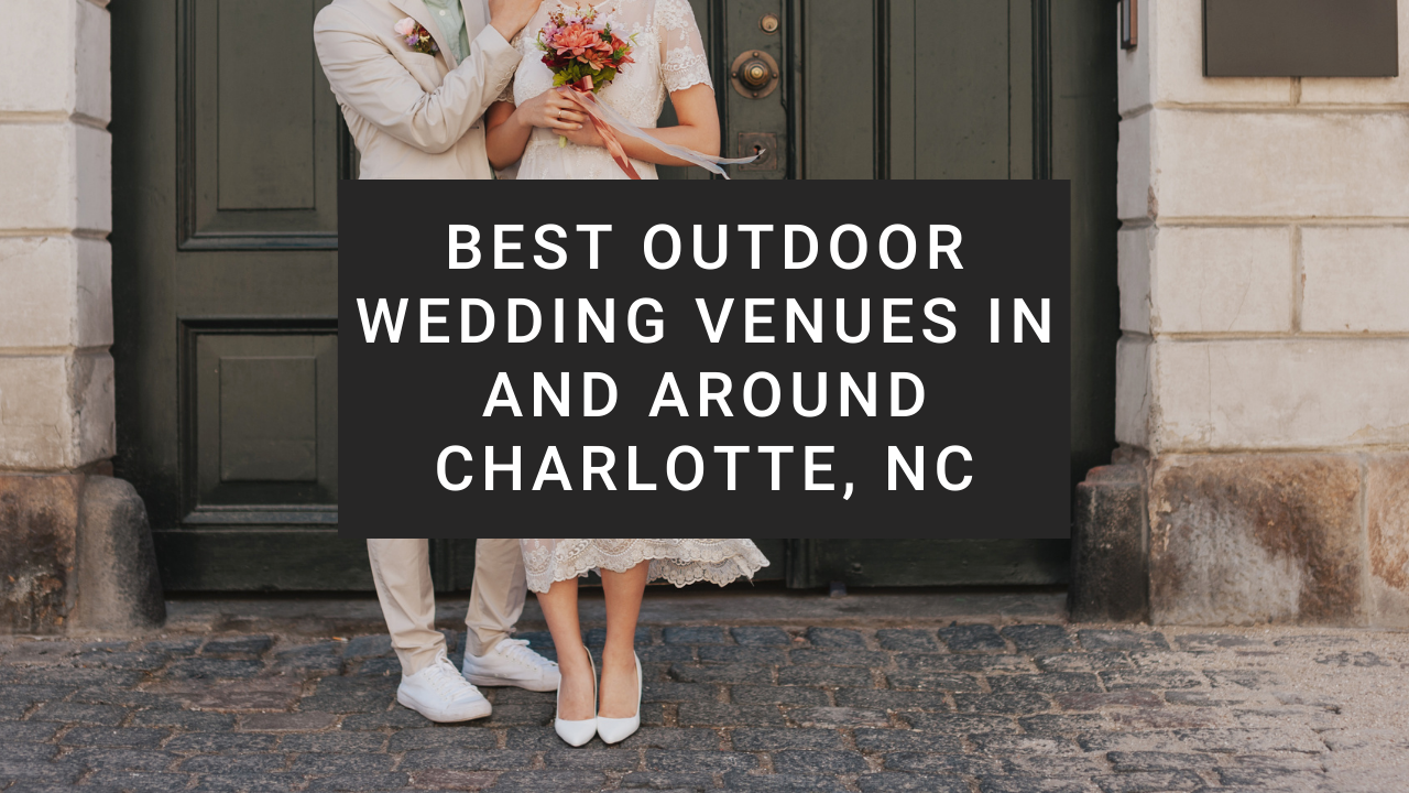 Best Outdoor Wedding Venues in Charlotte, North Carolina