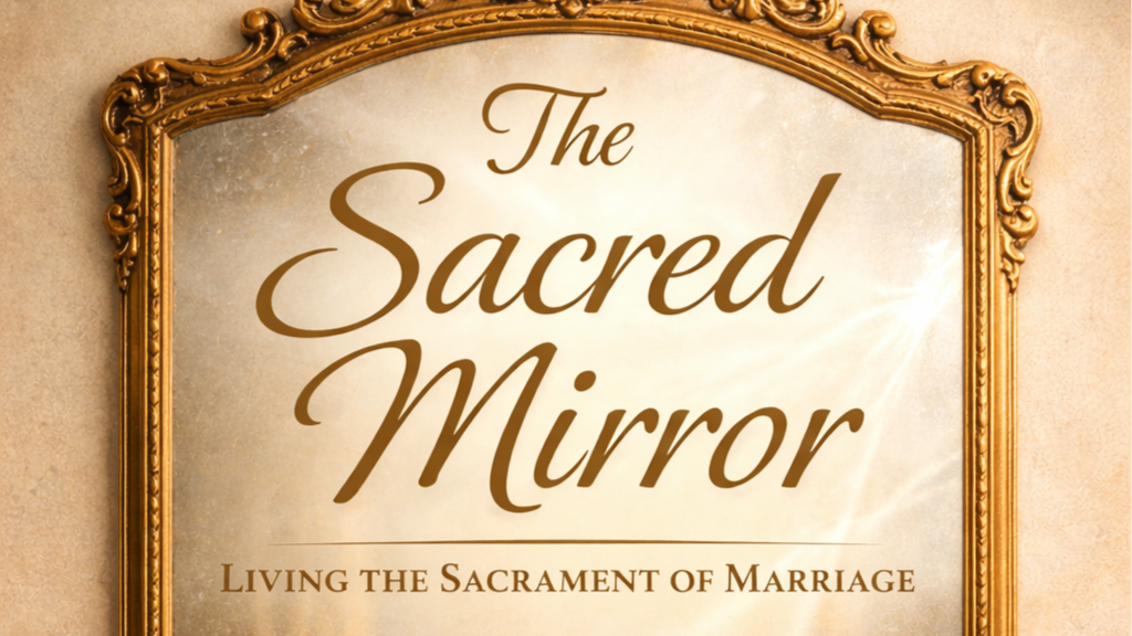 The Sacred Mirror: Living the Sacrament of Marriage - Free Marriage Book