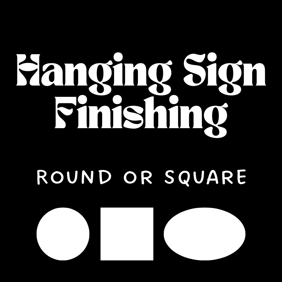 Hanging Sign Finishing, Round or Square