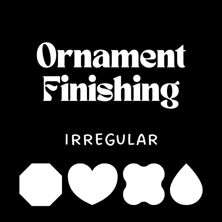 Ornament Finishing, Irregular Shape