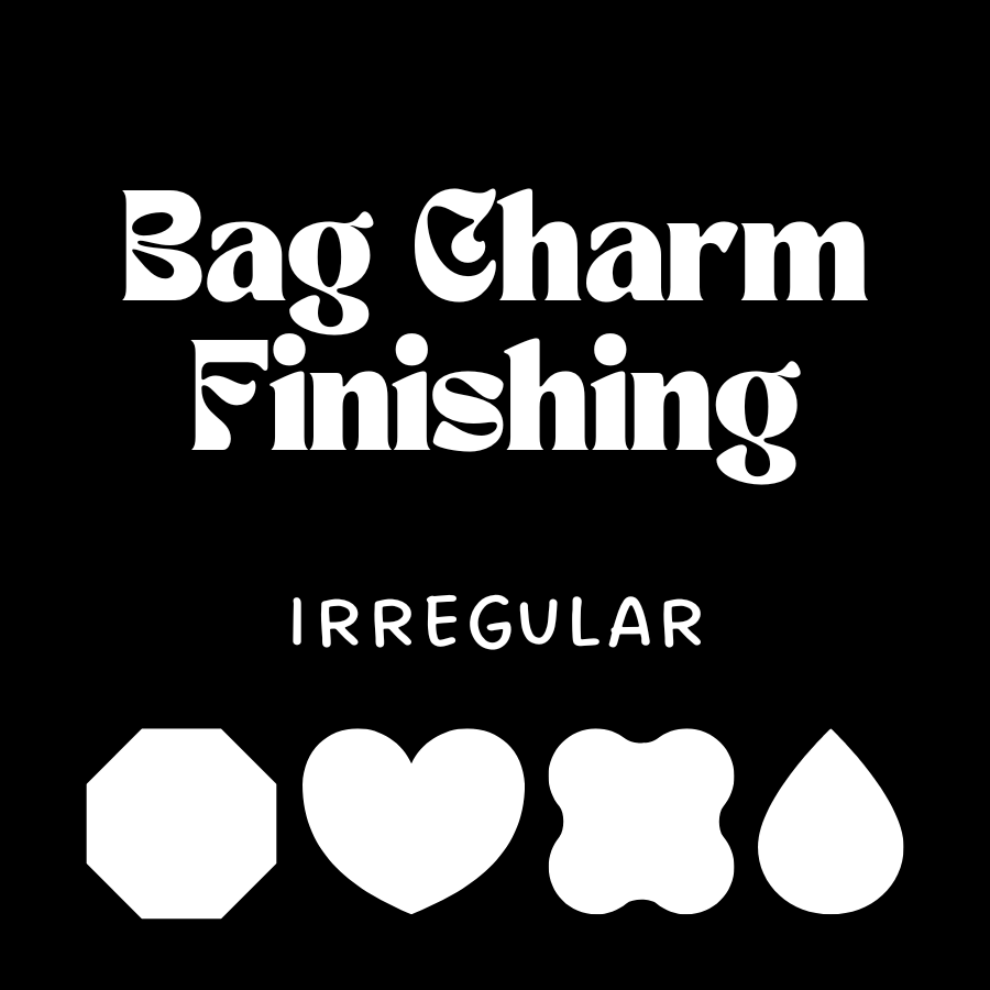 Bag Charm Finishing, Irregular Shape