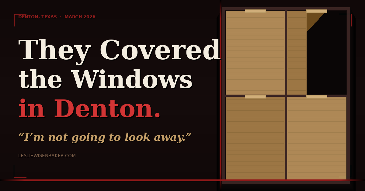 They Covered the Windows in Denton. I’m Not Going to Look Away.By a Denton Artist and Former Nonprofit Director&nbsp; •&nbsp; March 2026