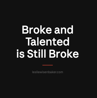 Broke and Talented is Still Broke