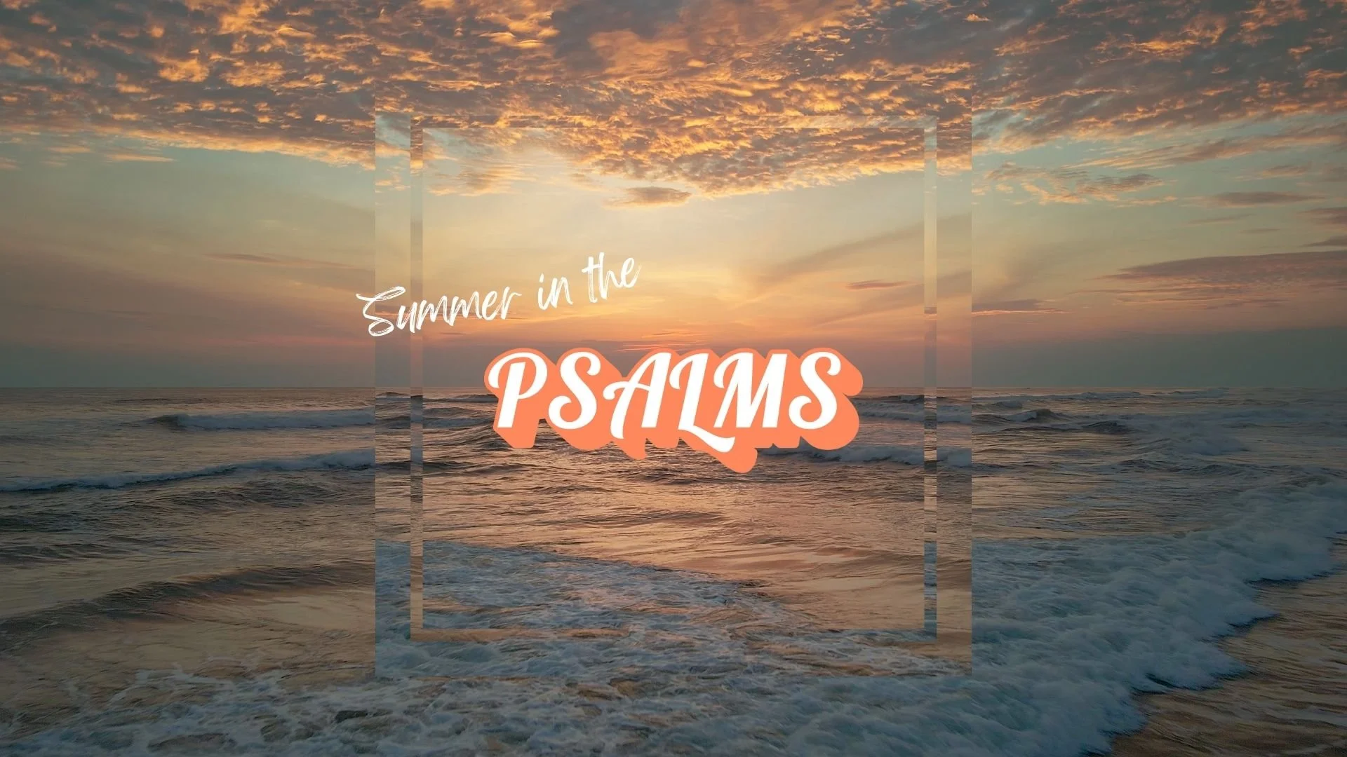 Sunset over the ocean with clouds in the sky, with overlay text that reads 'Summer in the Psalms'.