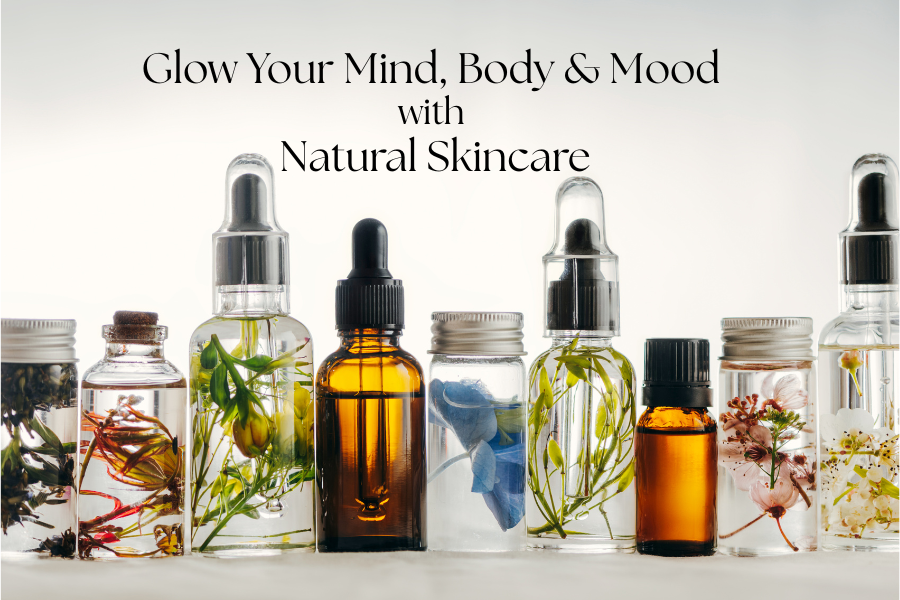 Glow Your Mind, Body & Mood with Natural Skincare