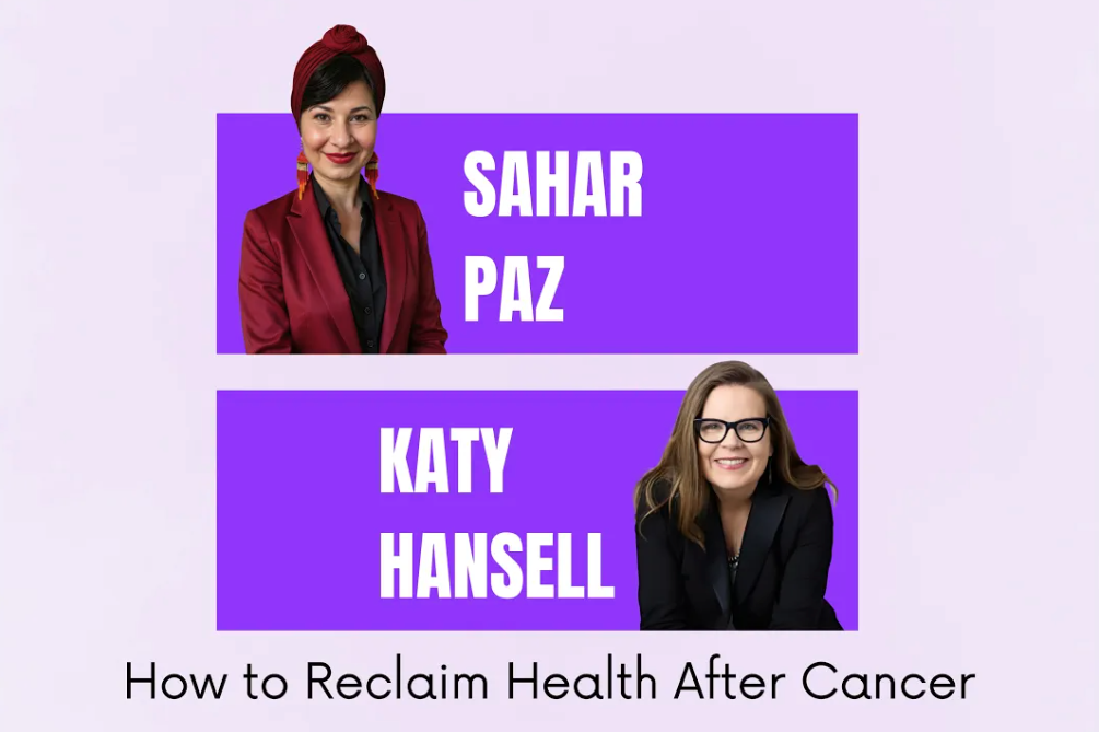 How to Reclaim Health After Cancer with Sahar Paz