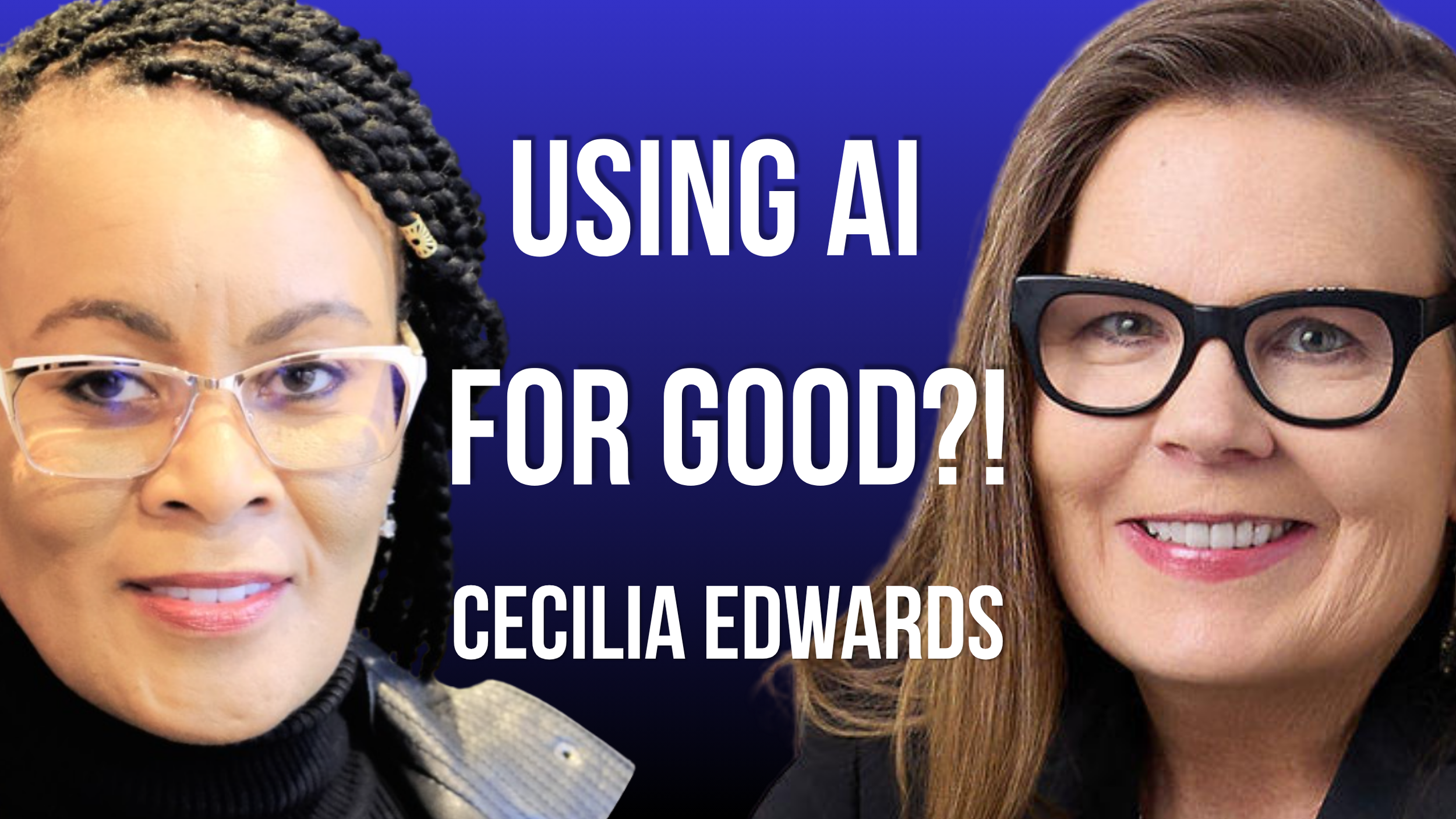 Cecilia Edwards On Using AI For Good?!