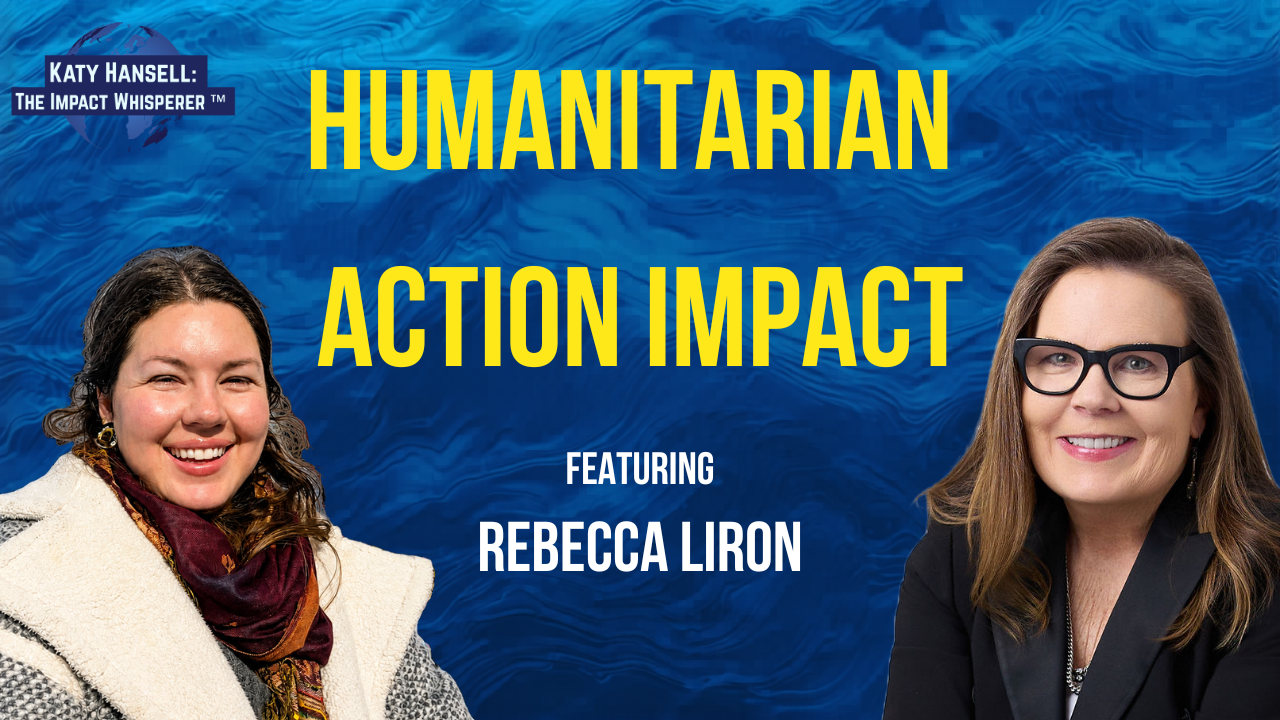 Making Impact Through Humanitarian Action with Rebecca Liron