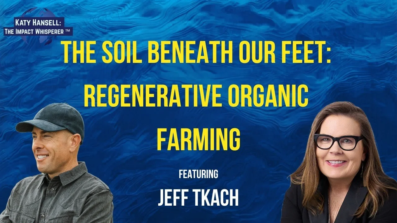 The Soil Beneath Our Feet: Regenerative Organic Farming with Rodale CEO Jeff Tkach