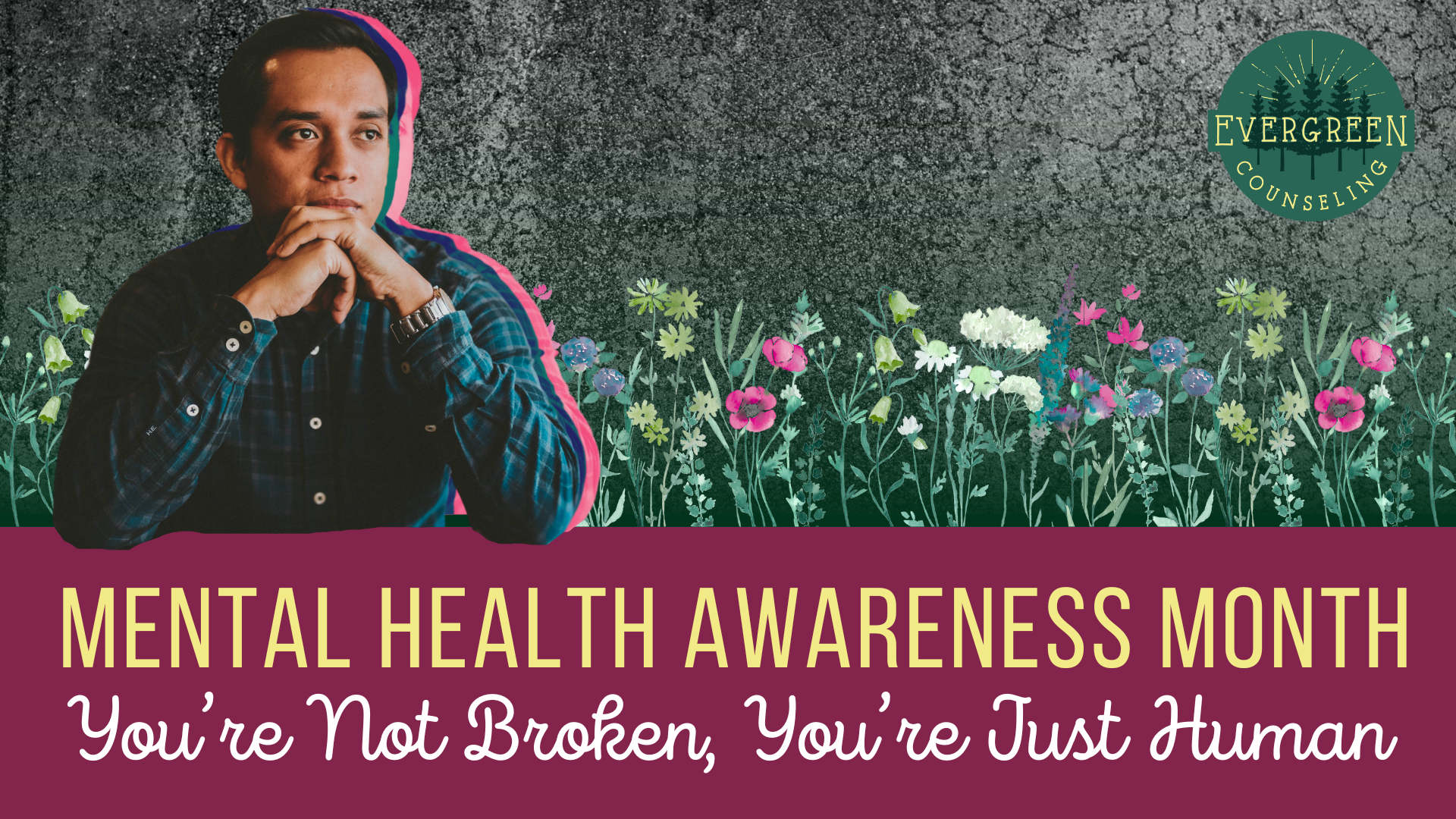 Mental Health Awareness Month: You’re Not Broken, You’re Just Human