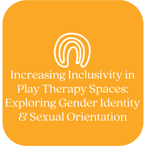 Increasing Inclusivity in Play Therapy Spaces