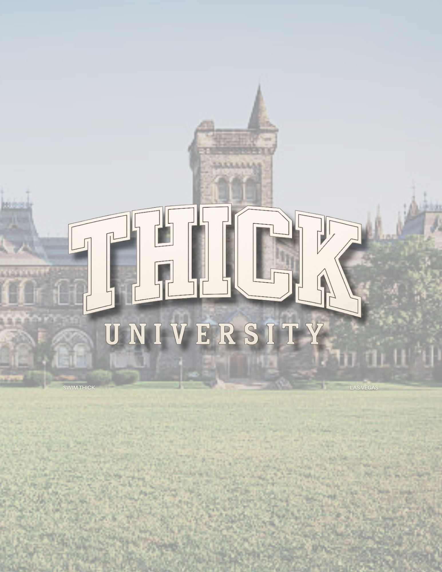 A college campus with a historic stone building and a tower. The words 'THICK UNIVERSITY' are prominently displayed in large text in the foreground, with smaller text at the bottom left reading 'SWIM THICK' and at the bottom right reading 'LAS VEGAS'.
