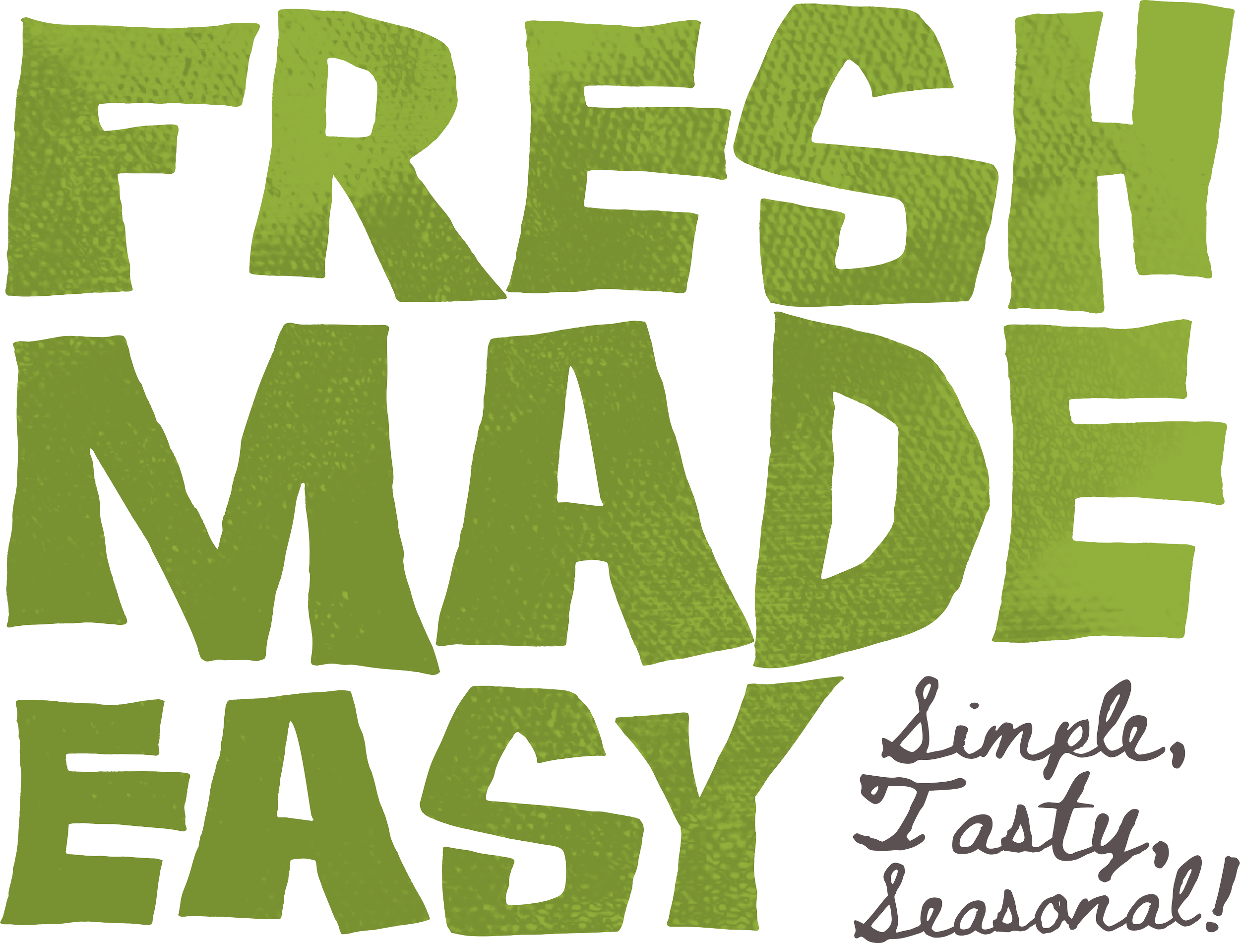 Text that says "FRESH, MADE EASY" in large green textured letters, with a smaller handwritten note saying "simple, Tasty, Seasonal!" in black.