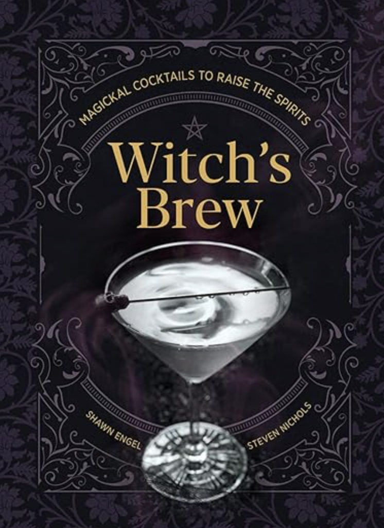 Witch's Brew: Magickal Cocktails to Raise the Spirits, A Cocktail Book