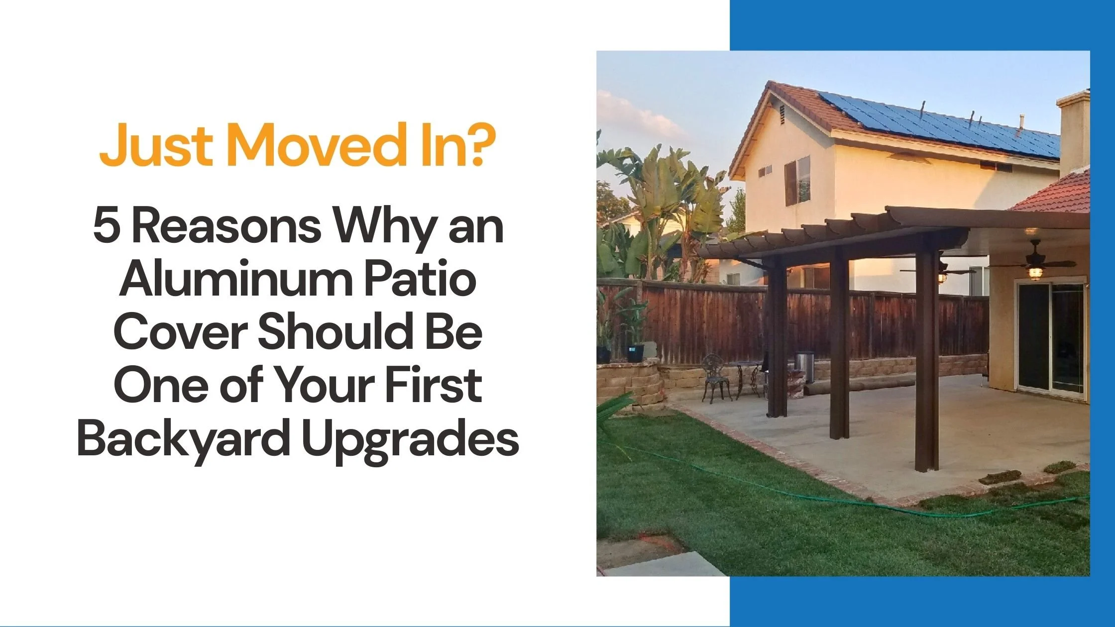 Just Moved In? 5 Reasons Why an Aluminum Patio Cover Should Be One of Your First Backyard Upgrades
